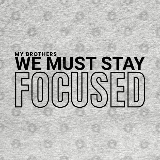 My brothers, we must stay focused by ioncehadstrings